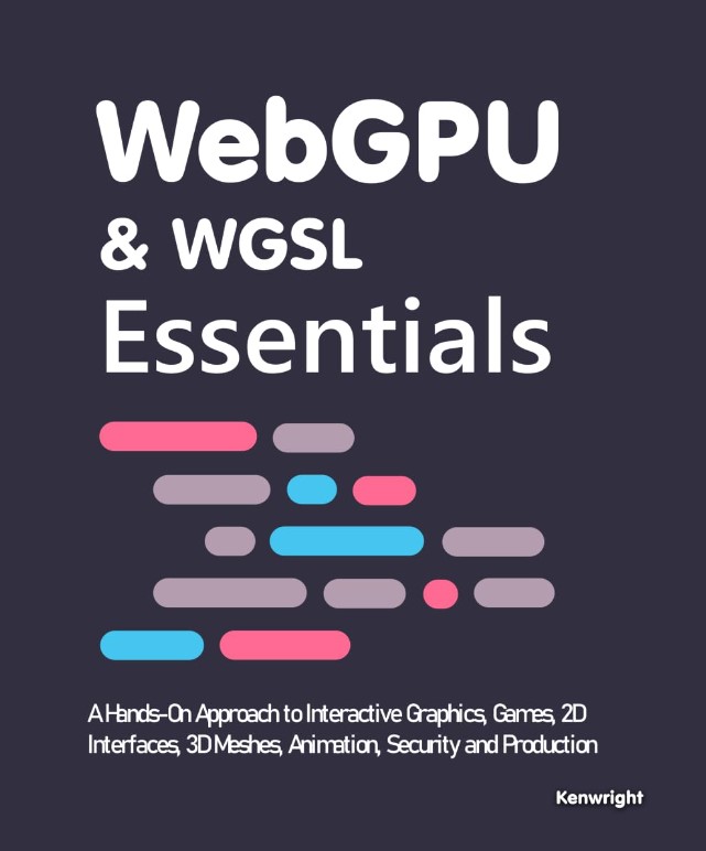 WebGPU & WGSL Essentials: A Hands-On Approach to Interactive Graphics, Games, 2D Interfaces, 3D Meshes, Animation, Security and Production (Paperback) cover large