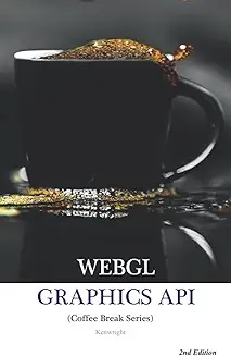 WebGL Graphics API in 20 Minutes: (Coffee Break Series) cover large